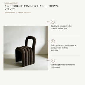 Arch Ribbed Dining Chair | Brown Velvet: Sculptural curves give the chair its arched form. Solid timber and metal create a sturdy mixed-material structure. Velvety upholstery softens the dining seat.
