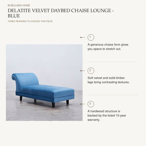 Delatite Velvet Daybed Chaise Lounge - Blue: A generous chaise form gives you space to stretch out. Soft velvet and solid timber legs bring contrasting textures. A hardwood structure is backed by the listed 10-year warranty.