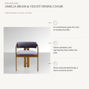 Amelia Brass & Velvet Dining Chair: An arched back gives the chair its sculptural profile. Velvet upholstery and high-density foam soften the seat. Brass-coloured steel brings a warm structural accent.