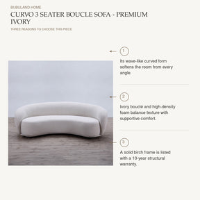 Curvo 3 Seater Boucle Sofa - Premium Ivory: Its wave-like curved form softens the room from every angle. Ivory bouclé and high-density foam balance texture with supportive comfort. A solid birch frame is listed with a 10-year structural warranty.