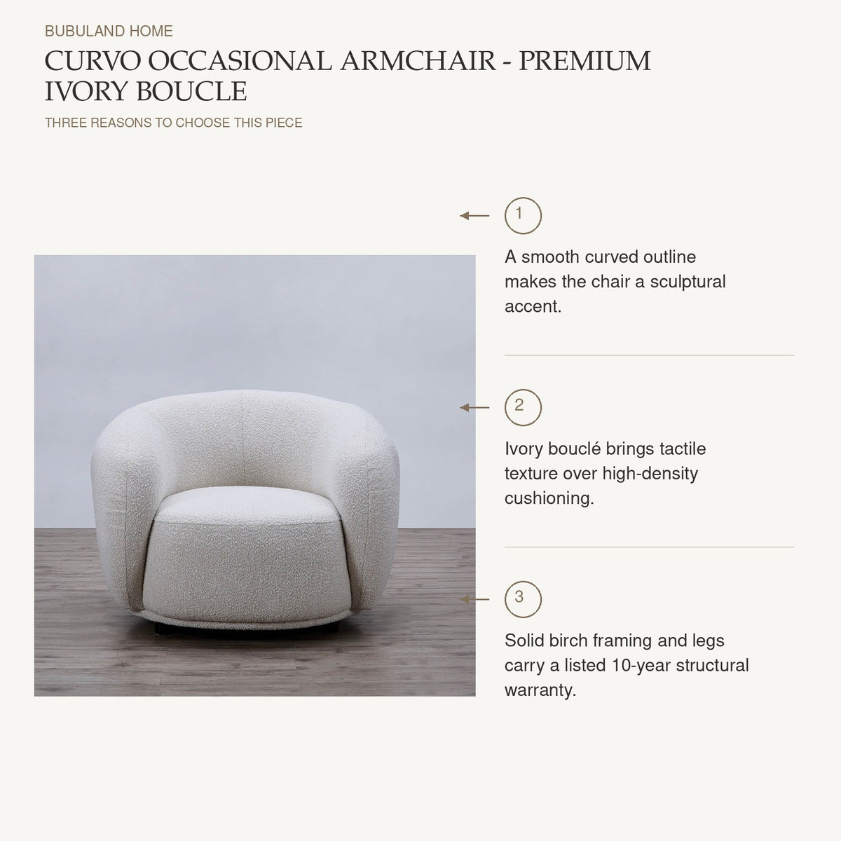 Curvo Occasional Armchair - Premium Ivory Boucle: A smooth curved outline makes the chair a sculptural accent. Ivory bouclé brings tactile texture over high-density cushioning. Solid birch framing and legs carry a listed 10-year structural warranty.