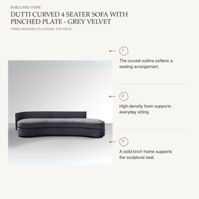 Dutti Curved 4 Seater Sofa with Pinched Plate - Grey Velvet: The curved outline softens a seating arrangement. High-density foam supports everyday sitting. A solid birch frame supports the sculptural seat.