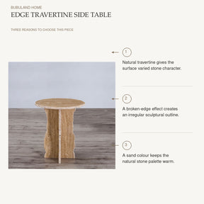 Edge Travertine Side Table: Natural travertine gives the surface varied stone character. A broken-edge effect creates an irregular sculptural outline. A sand colour keeps the natural stone palette warm.