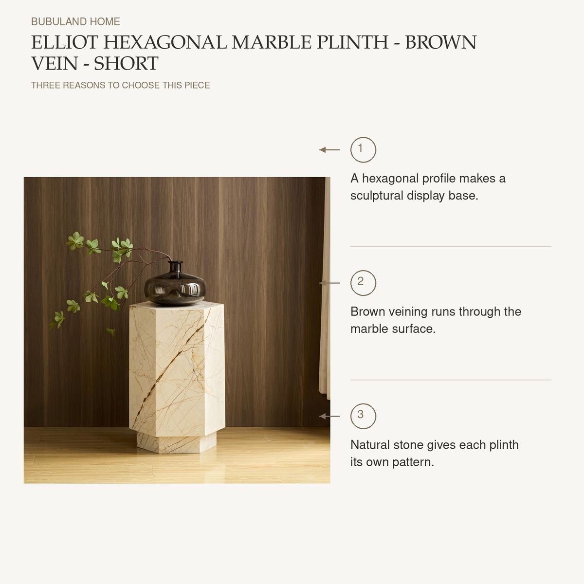 Elliot Hexagonal Marble Plinth - Brown Vein - Short: A hexagonal profile makes a sculptural display base. Brown veining runs through the marble surface. Natural stone gives each plinth its own pattern.