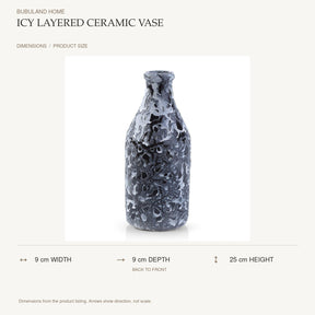 Icy Layered Ceramic Vase dimensions: 9 cm width, 9 cm depth, 25 cm height; depth is measured back to front