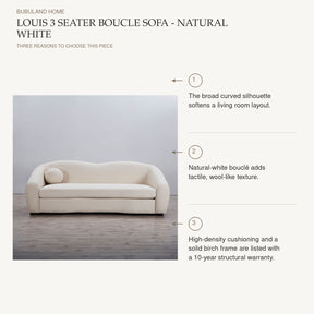 Louis 3 Seater Boucle Sofa - Natural White: The broad curved silhouette softens a living room layout. Natural-white bouclé adds tactile, wool-like texture. High-density cushioning and a solid birch frame are listed with a 10-year structural warranty.