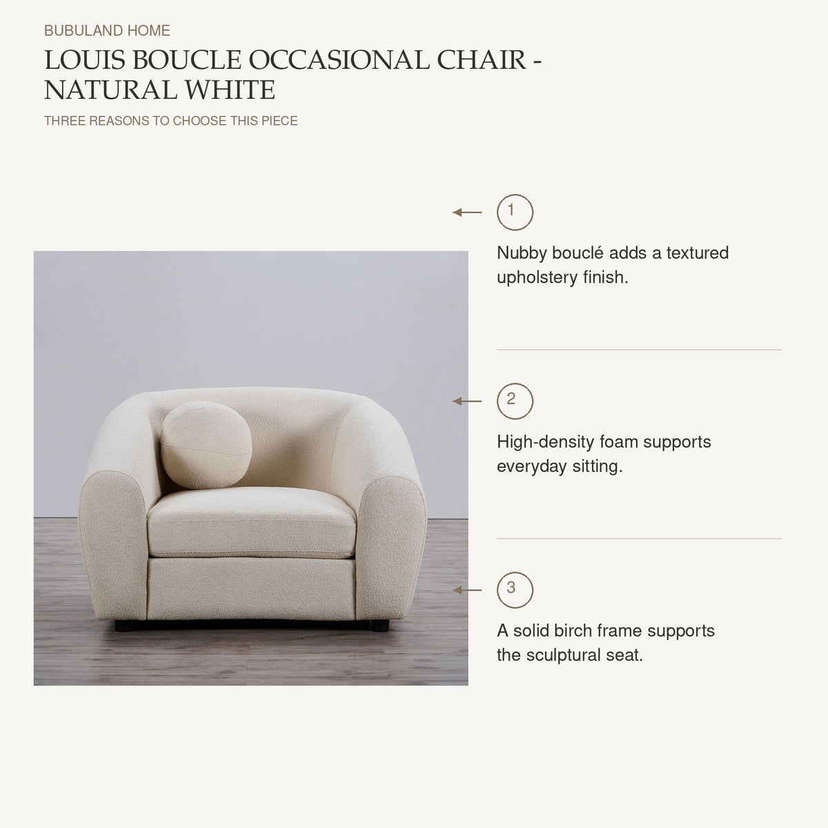 Louis Boucle Occasional Chair - Natural White product benefits: Nubby bouclé adds a textured upholstery finish.; High-density foam supports everyday sitting.; A solid birch frame supports the sculptural seat.