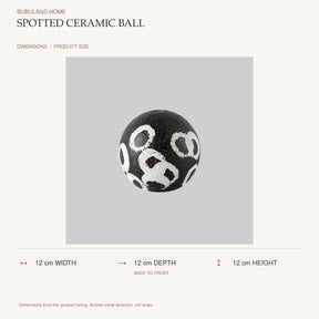 Spotted Ceramic Ball dimensions: 12 cm width, 12 cm depth, 12 cm height; depth is measured back to front