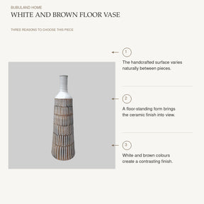 White and Brown Floor Vase: The handcrafted surface varies naturally between pieces. A floor-standing form brings the ceramic finish into view. White and brown colours create a contrasting finish.